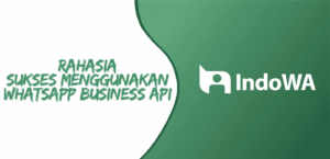 Rahasia Sukses Menggunakan Whatsapp Business API untuk Bisnis Online